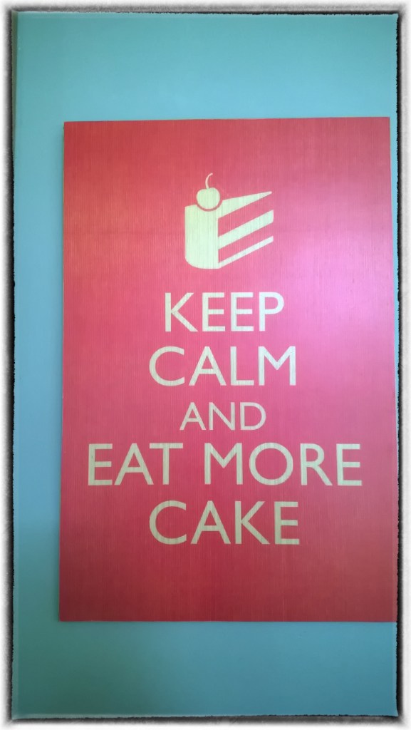 Keep Calm and Eat More Cake